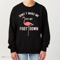 DonT Make Me Put My Foot Down Funny Flamingo Women's Sweatshirt thumb 0