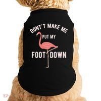 DonT Make Me Put My Foot Down Funny Flamingo Doggie Tank thumb 0