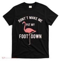 DonT Make Me Put My Foot Down Funny Flamingo T-Shirt thumb 0
