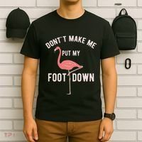 DonT Make Me Put My Foot Down Funny Flamingo T-Shirt thumb 6