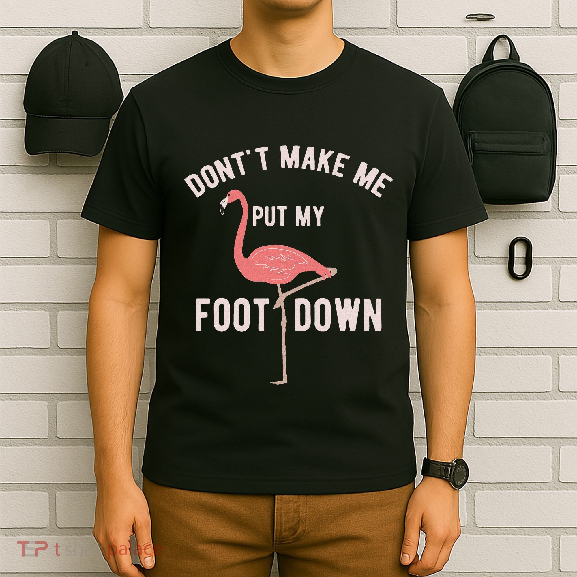 DonT Make Me Put My Foot Down Funny Flamingo T-Shirt