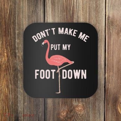 DonT Make Me Put My Foot Down Funny Flamingo Coaster