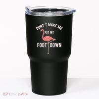 DonT Make Me Put My Foot Down Funny Flamingo Tumbler thumb 0