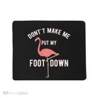 DonT Make Me Put My Foot Down Funny Flamingo Mousepad thumb 0