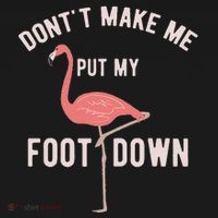 DonT Make Me Put My Foot Down Funny Flamingo Mousepad thumb 1