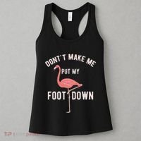 DonT Make Me Put My Foot Down Funny Flamingo Women's Tank Top thumb 3