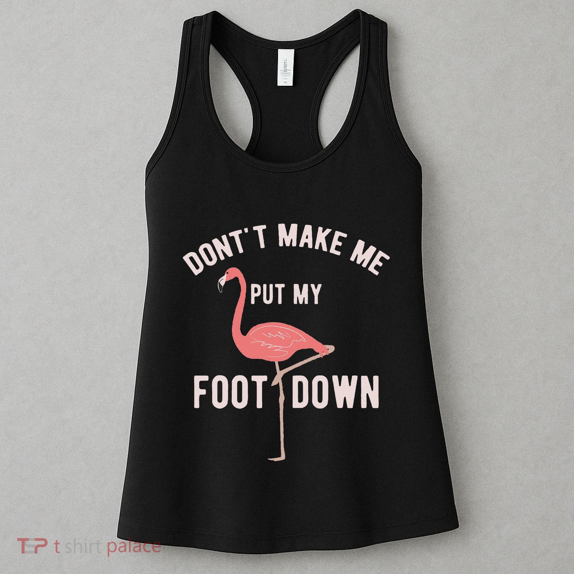 DonT Make Me Put My Foot Down Funny Flamingo Women's Tank Top