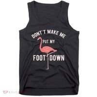 DonT Make Me Put My Foot Down Funny Flamingo Tank Top thumb 0