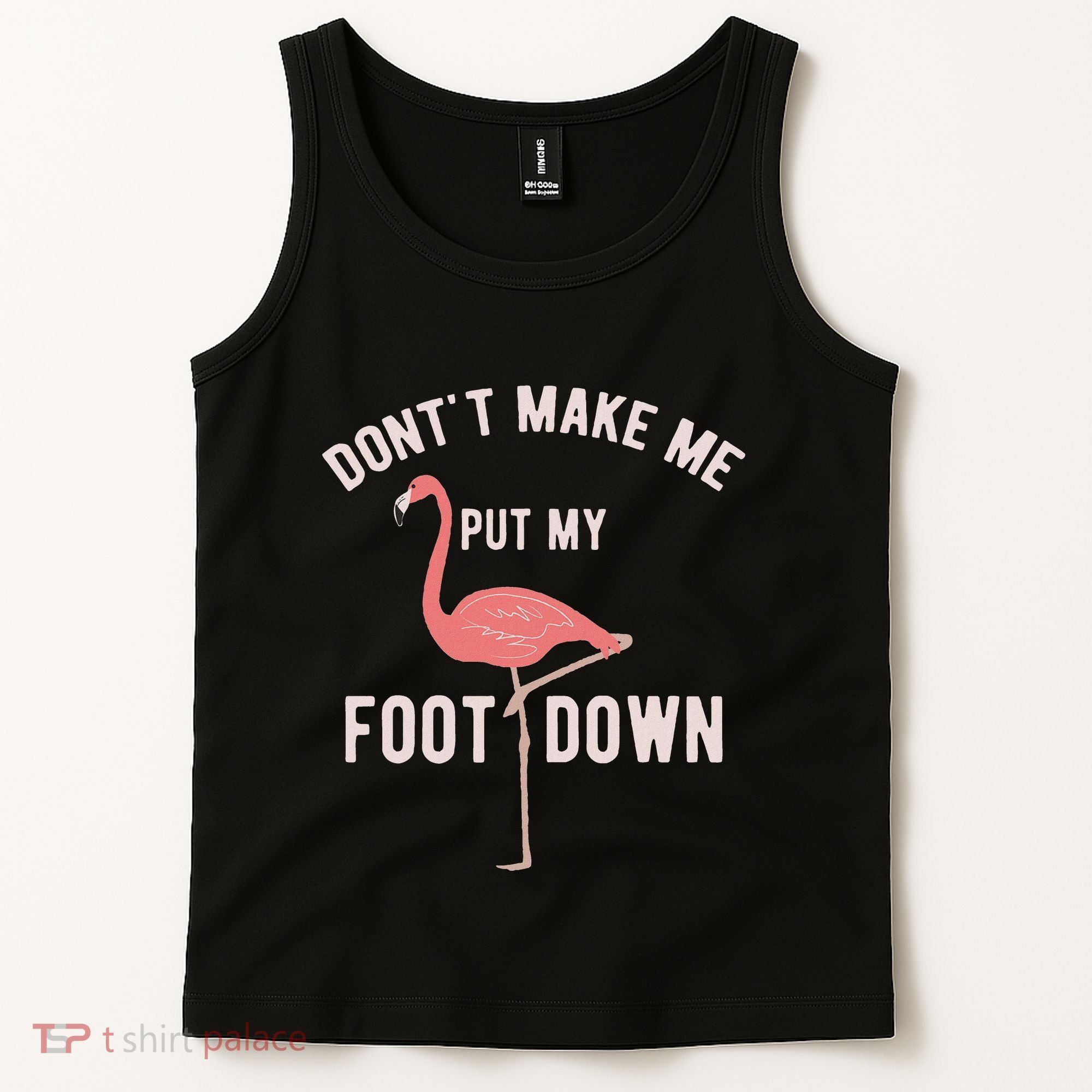 DonT Make Me Put My Foot Down Funny Flamingo Tank Top
