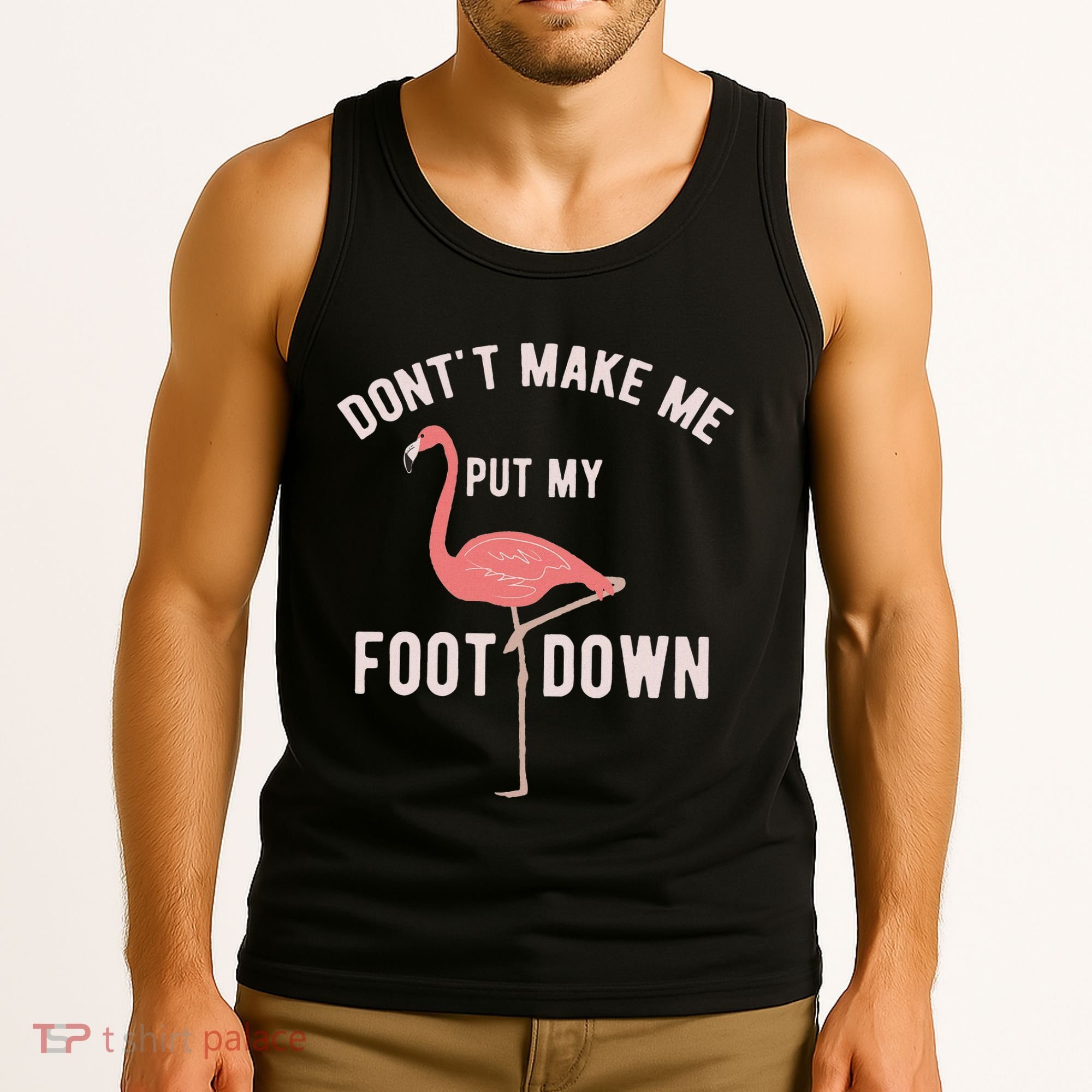 DonT Make Me Put My Foot Down Funny Flamingo Tank Top
