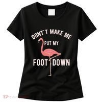 DonT Make Me Put My Foot Down Funny Flamingo Women's T-Shirt thumb 0
