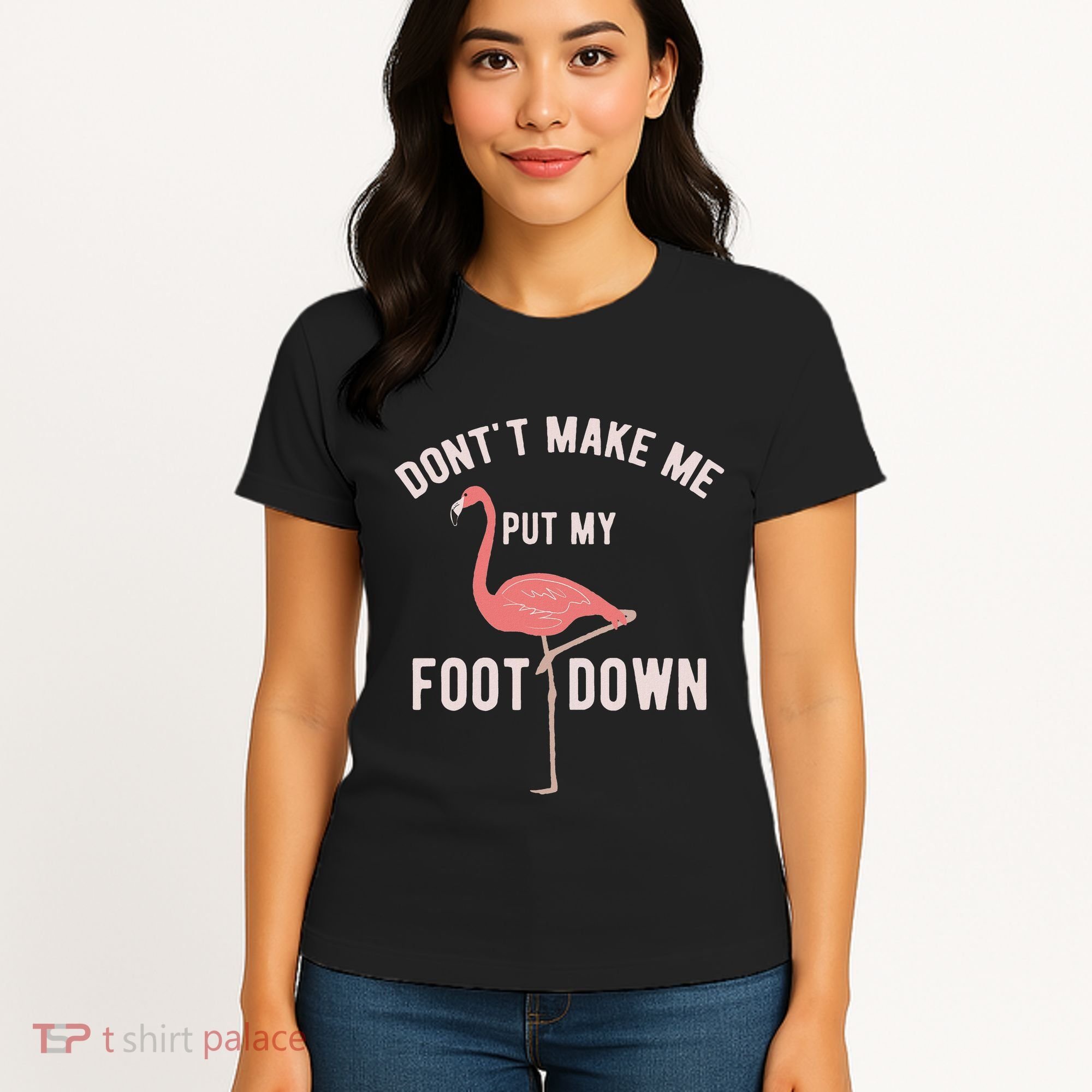 DonT Make Me Put My Foot Down Funny Flamingo Women's T-Shirt
