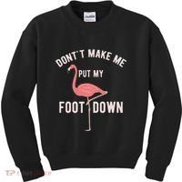 DonT Make Me Put My Foot Down Funny Flamingo Kids Sweatshirt thumb 0