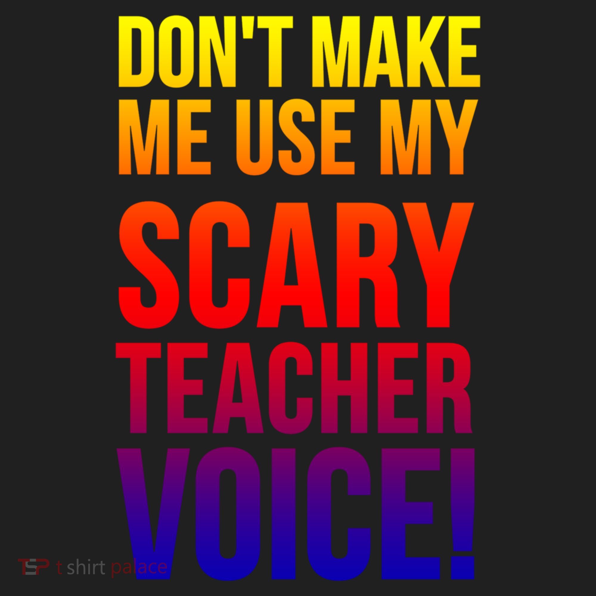 Don't Make Me Use My Scary Teacher Voice Meaningful Gift Funny Teaching Funny Gi Women's Sweatshirt