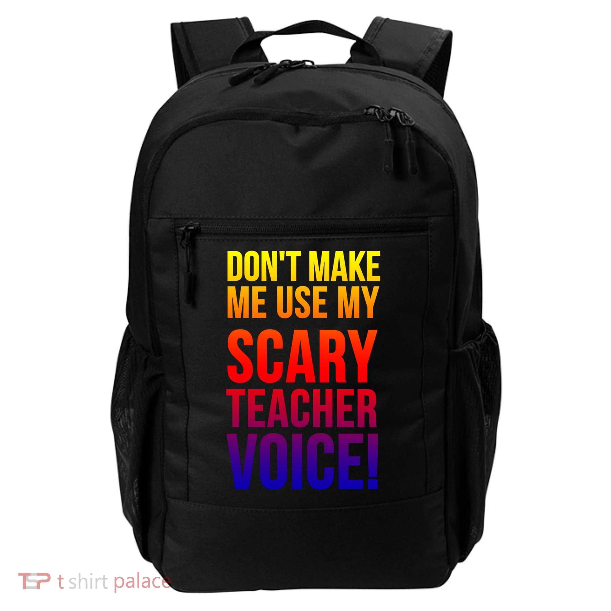 Don't Make Me Use My Scary Teacher Voice Meaningful Gift Funny Teaching Funny Gi Backpack
