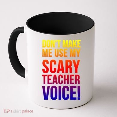 Don't Make Me Use My Scary Teacher Voice Meaningful Gift Funny Teaching Funny Gi Coffee Mug
