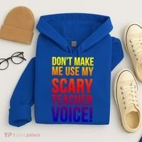 Don't Make Me Use My Scary Teacher Voice Meaningful Gift Funny Teaching Funny Gi Hoodie thumb 4
