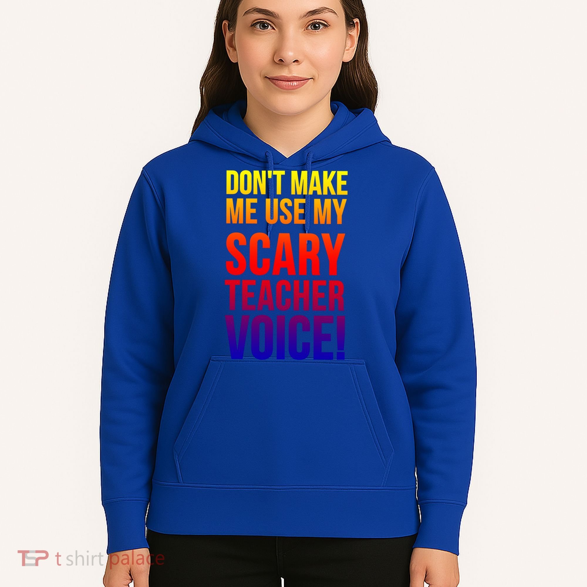 Don't Make Me Use My Scary Teacher Voice Meaningful Gift Funny Teaching Funny Gi Hoodie