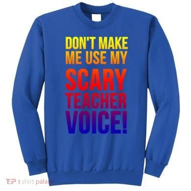 Don't Make Me Use My Scary Teacher Voice Meaningful Gift Funny Teaching Funny Gi Sweatshirt