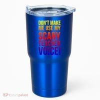 Don't Make Me Use My Scary Teacher Voice Meaningful Gift Funny Teaching Funny Gi Tumbler thumb 0