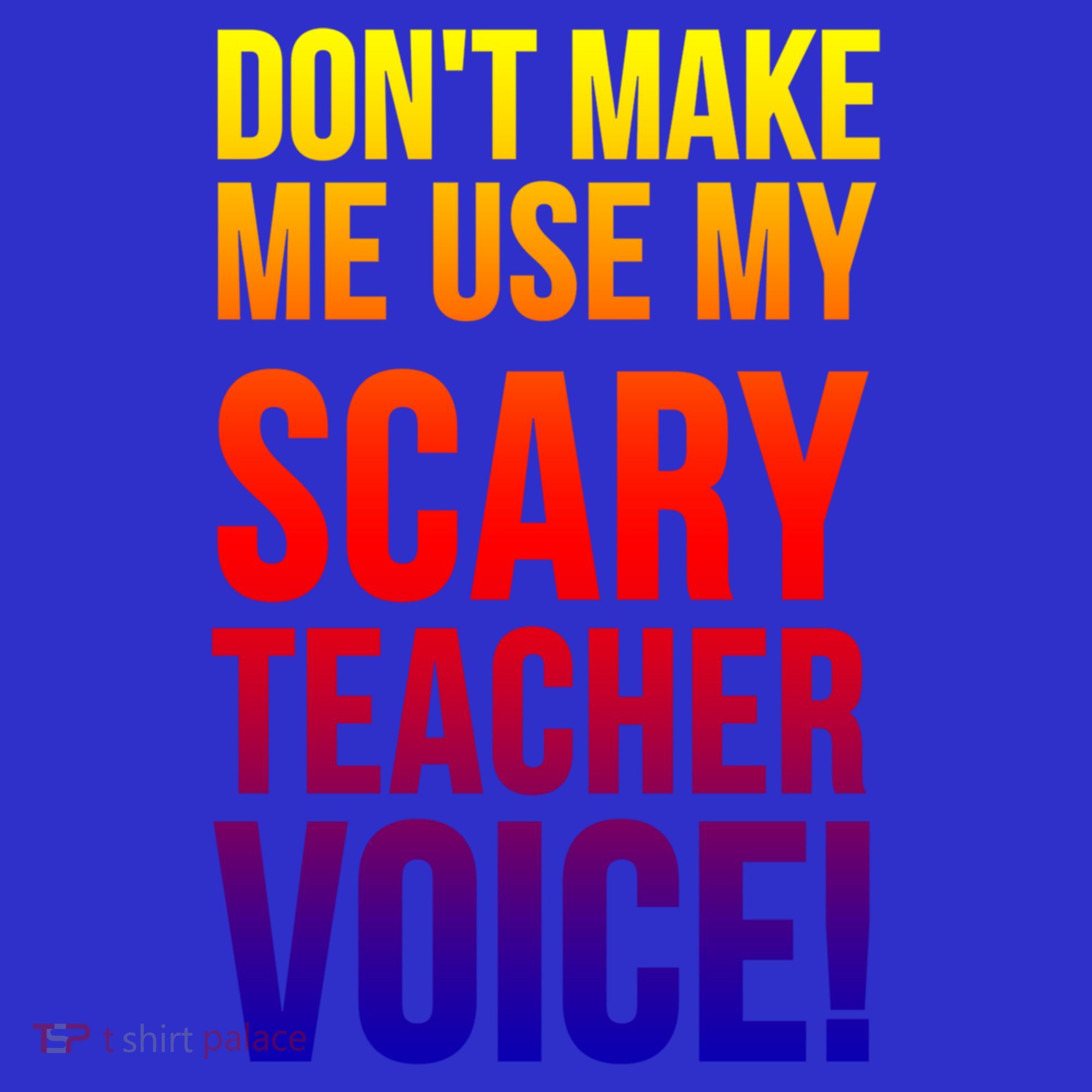 Don't Make Me Use My Scary Teacher Voice Meaningful Gift Funny Teaching Funny Gi Women's Tank Top