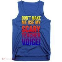 Don't Make Me Use My Scary Teacher Voice Meaningful Gift Funny Teaching Funny Gi Tank Top thumb 0