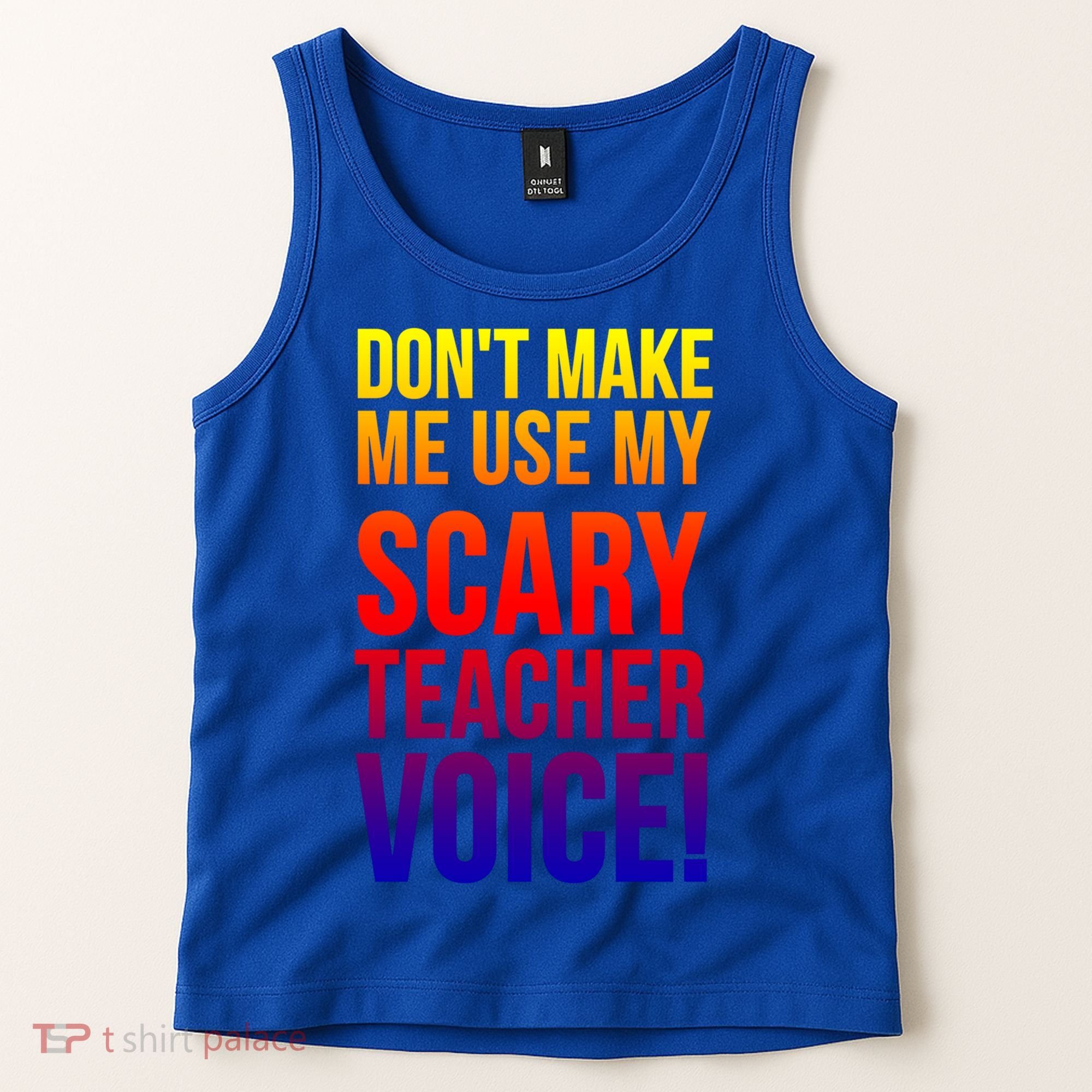 Don't Make Me Use My Scary Teacher Voice Meaningful Gift Funny Teaching Funny Gi Tank Top