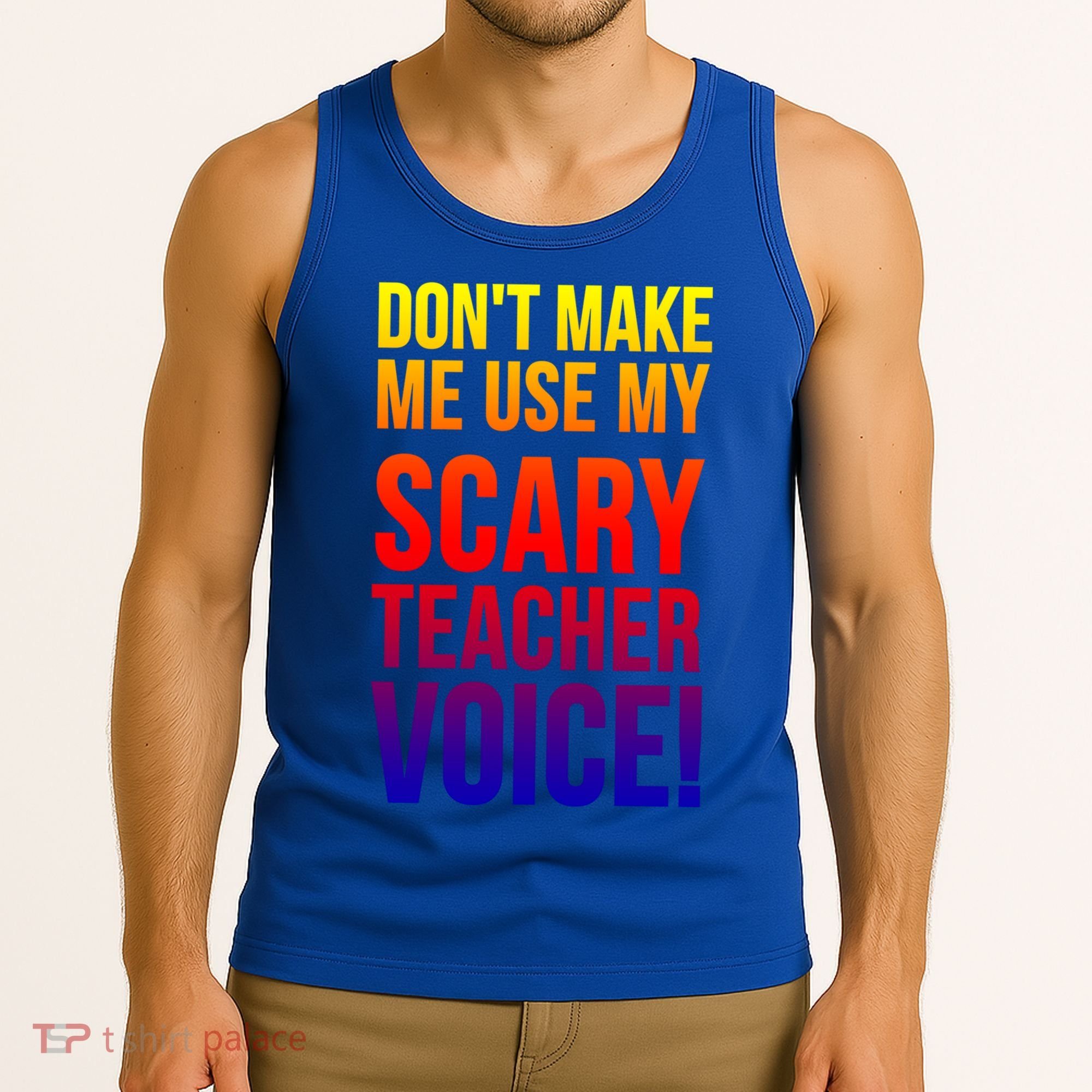 Don't Make Me Use My Scary Teacher Voice Meaningful Gift Funny Teaching Funny Gi Tank Top