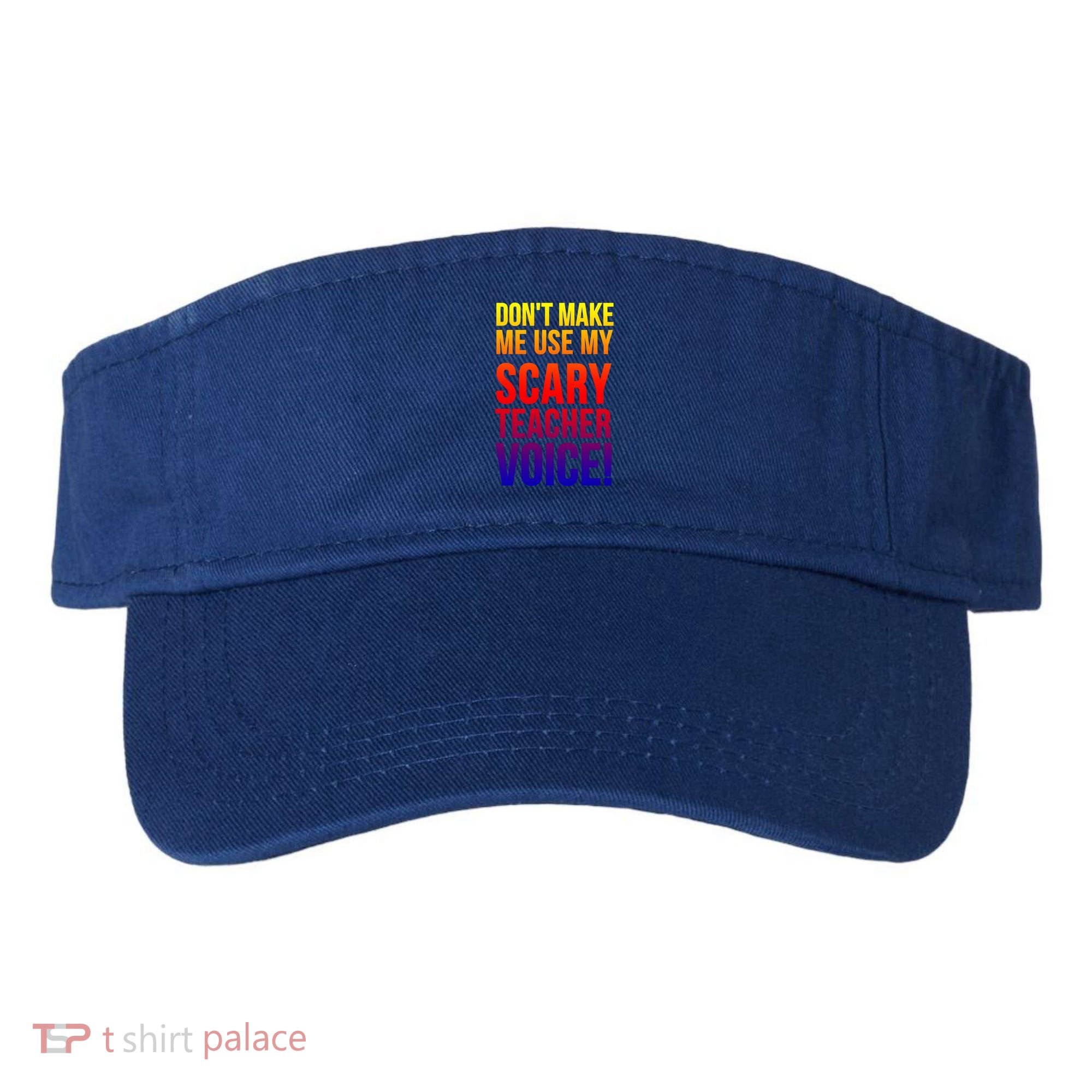 Don't Make Me Use My Scary Teacher Voice Meaningful Gift Funny Teaching Funny Gi Visor
