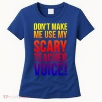 Don't Make Me Use My Scary Teacher Voice Meaningful Gift Funny Teaching Funny Gi Women's T-Shirt thumb 0
