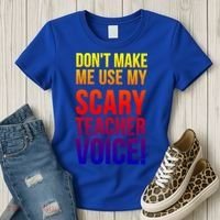 Don't Make Me Use My Scary Teacher Voice Meaningful Gift Funny Teaching Funny Gi Women's T-Shirt thumb 3