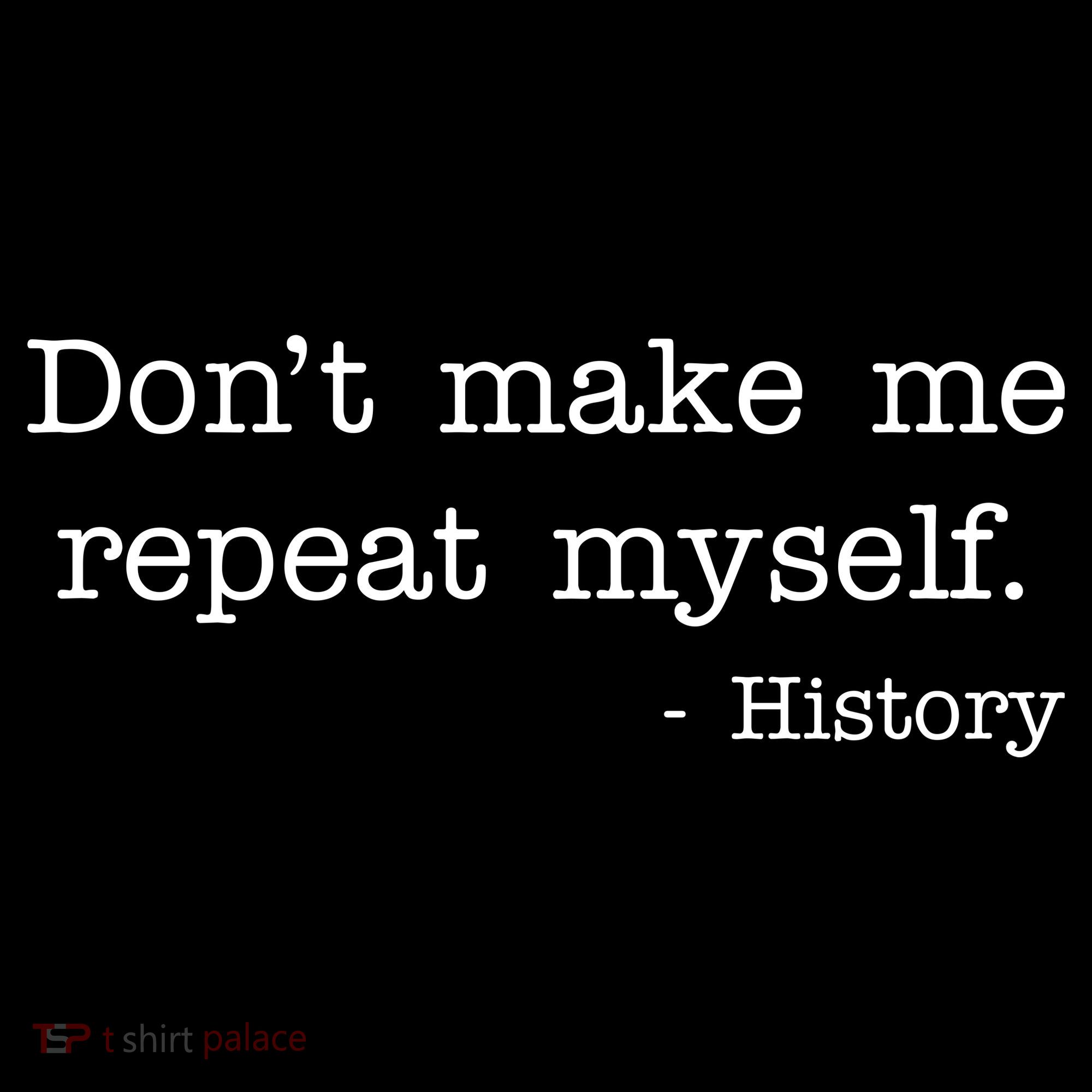 Don't Make Me Repeat Myself History Quote Backpack