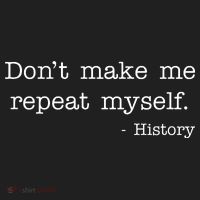 Don't Make Me Repeat Myself History Quote Tumbler thumb 3