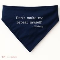 Don't Make Me Repeat Myself History Quote USA-Made Doggie Bandana thumb 0