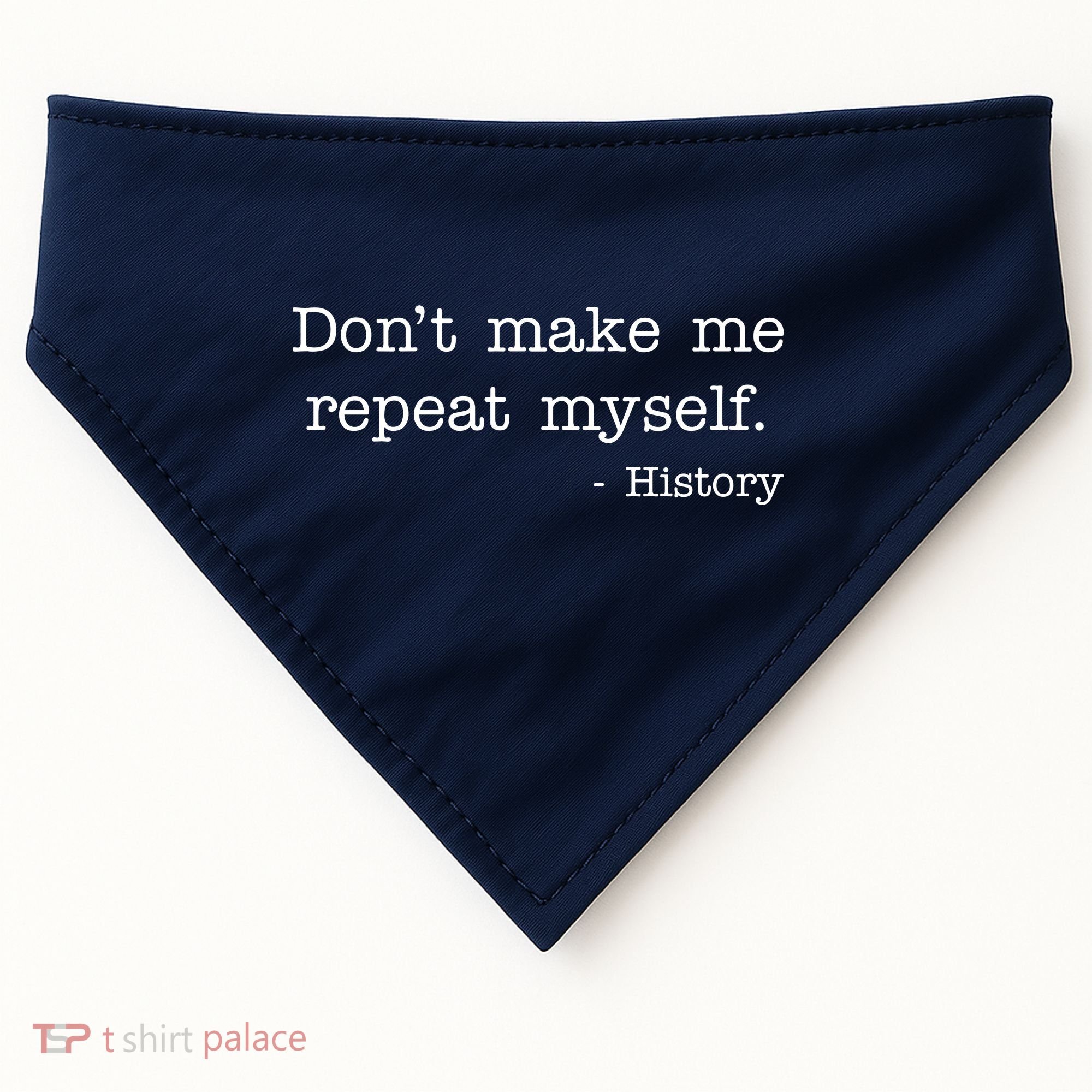 Don't Make Me Repeat Myself History Quote USA-Made Doggie Bandana