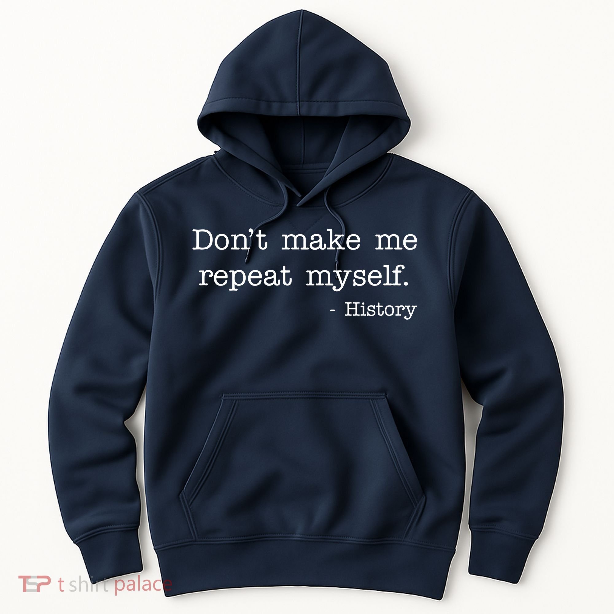 Don't Make Me Repeat Myself History Quote Hoodie