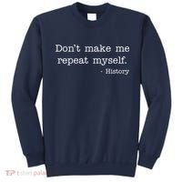Don't Make Me Repeat Myself History Quote Sweatshirt thumb 0