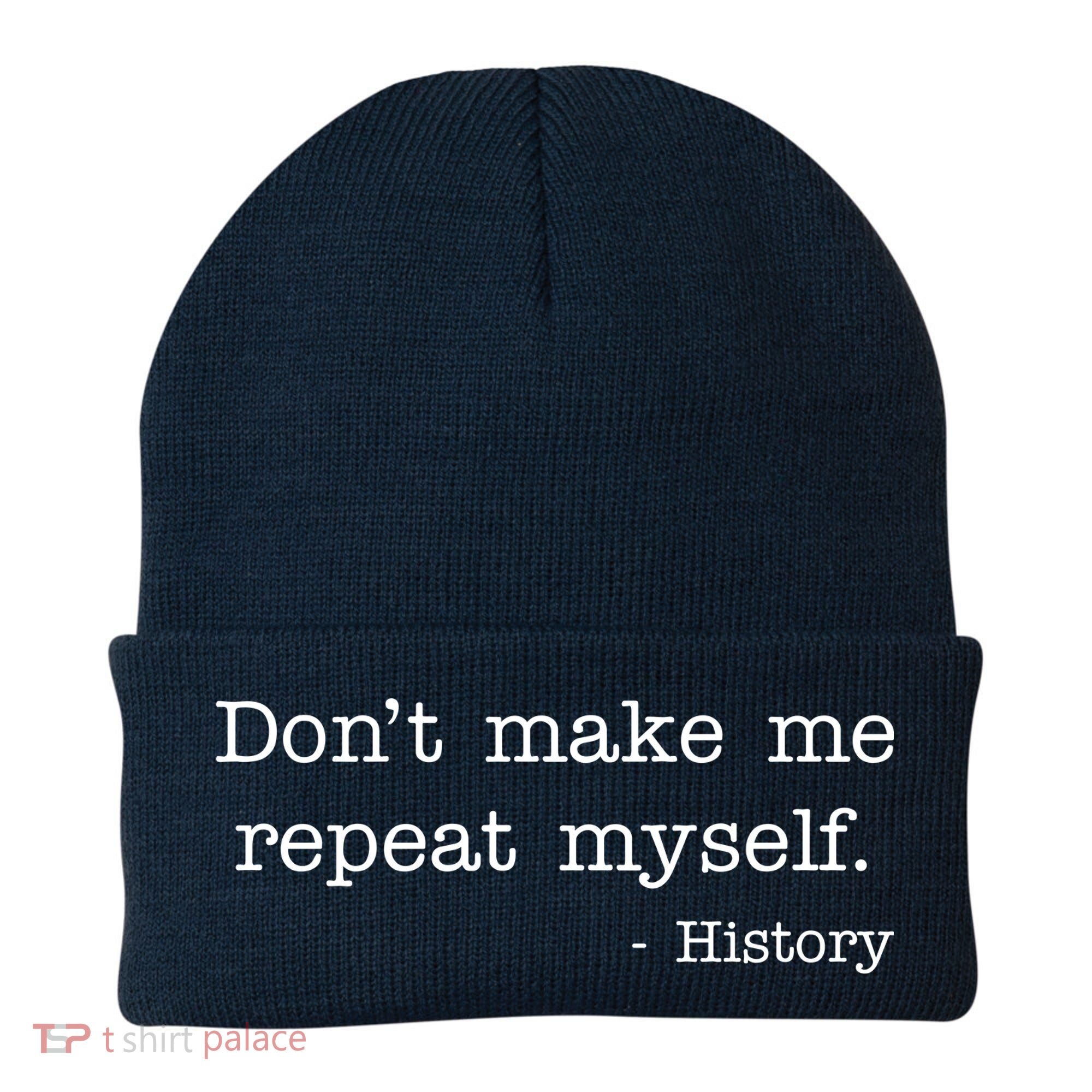 Don't Make Me Repeat Myself History Quote Beanie