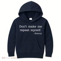 Don't Make Me Repeat Myself History Quote Kids Hoodie thumb 0