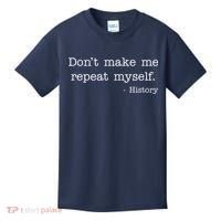 Don't Make Me Repeat Myself History Quote Kids T-Shirt thumb 0