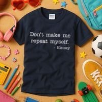 Don't Make Me Repeat Myself History Quote Kids T-Shirt thumb 3