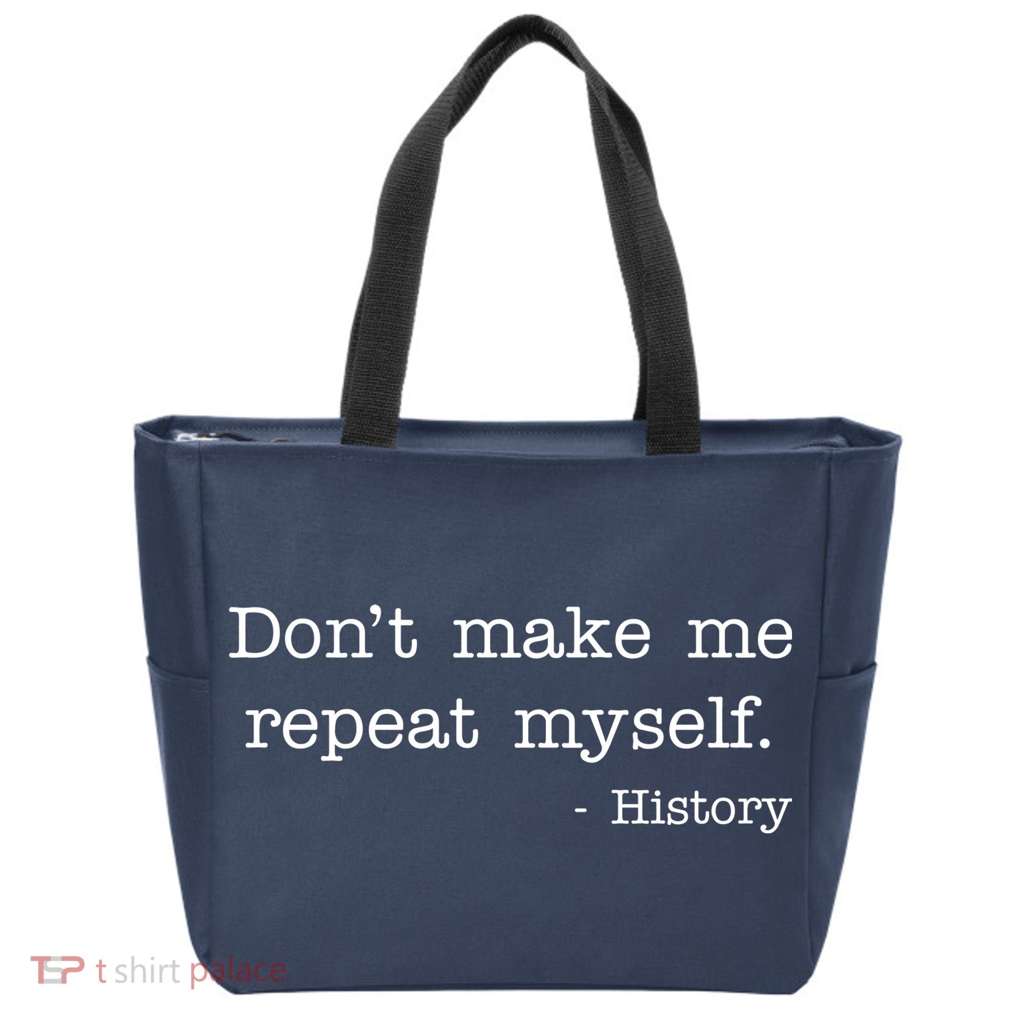 Don't Make Me Repeat Myself History Quote Tote Bag
