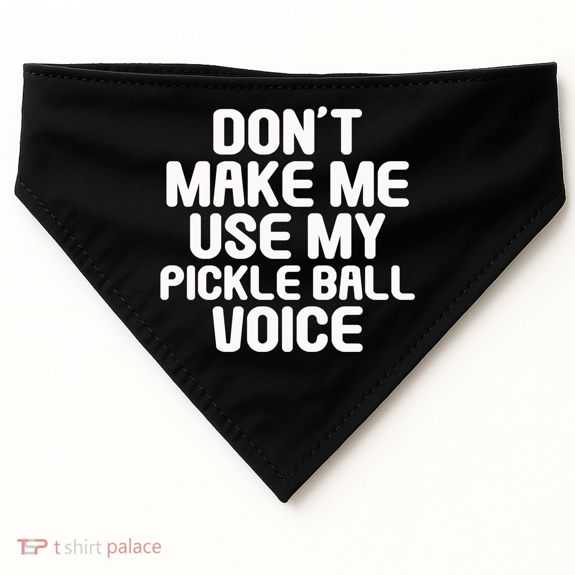 Don’t Make Me Use My Pickleball Voice For Pickleball Player USA-Made Doggie Bandana