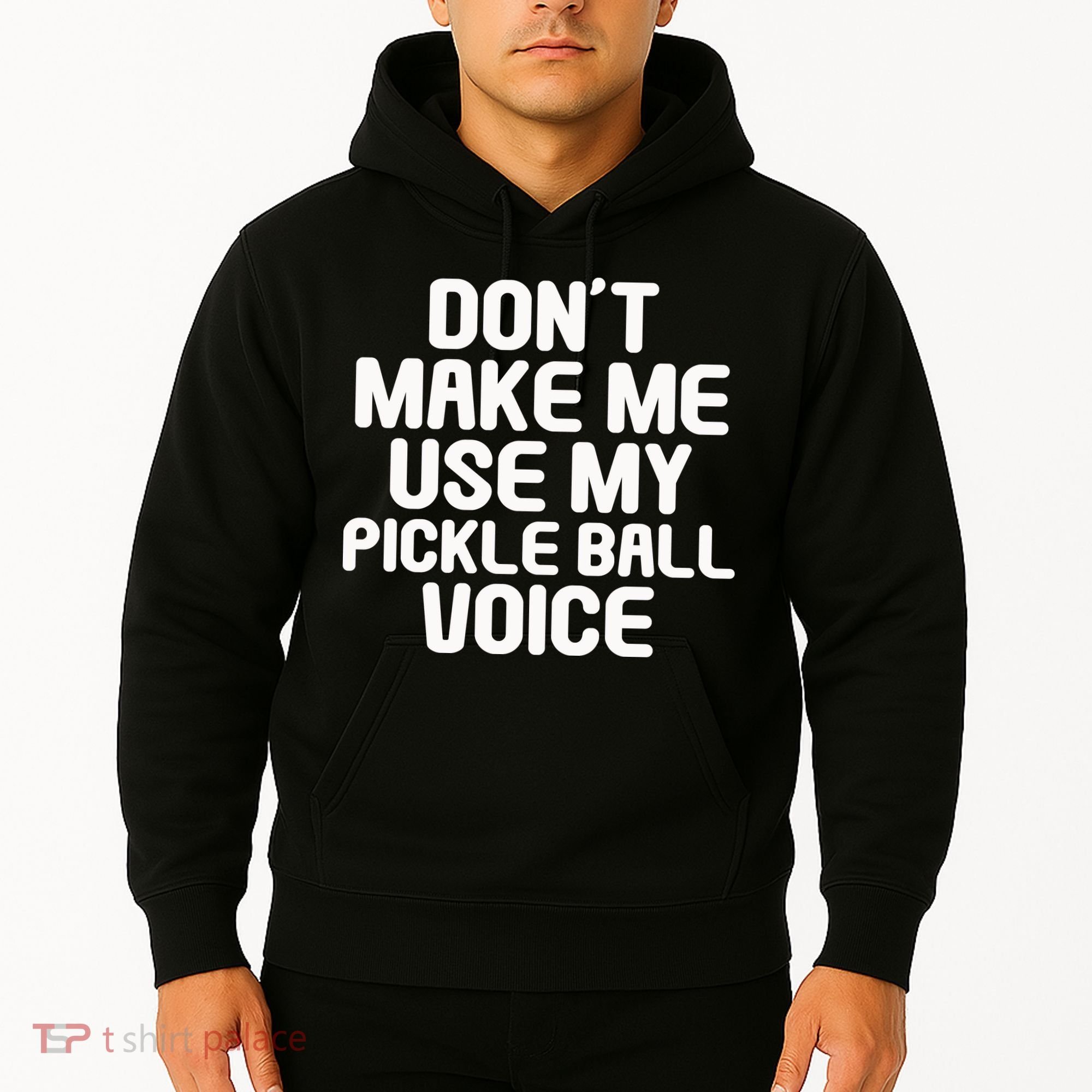 Don’t Make Me Use My Pickleball Voice For Pickleball Player Hoodie