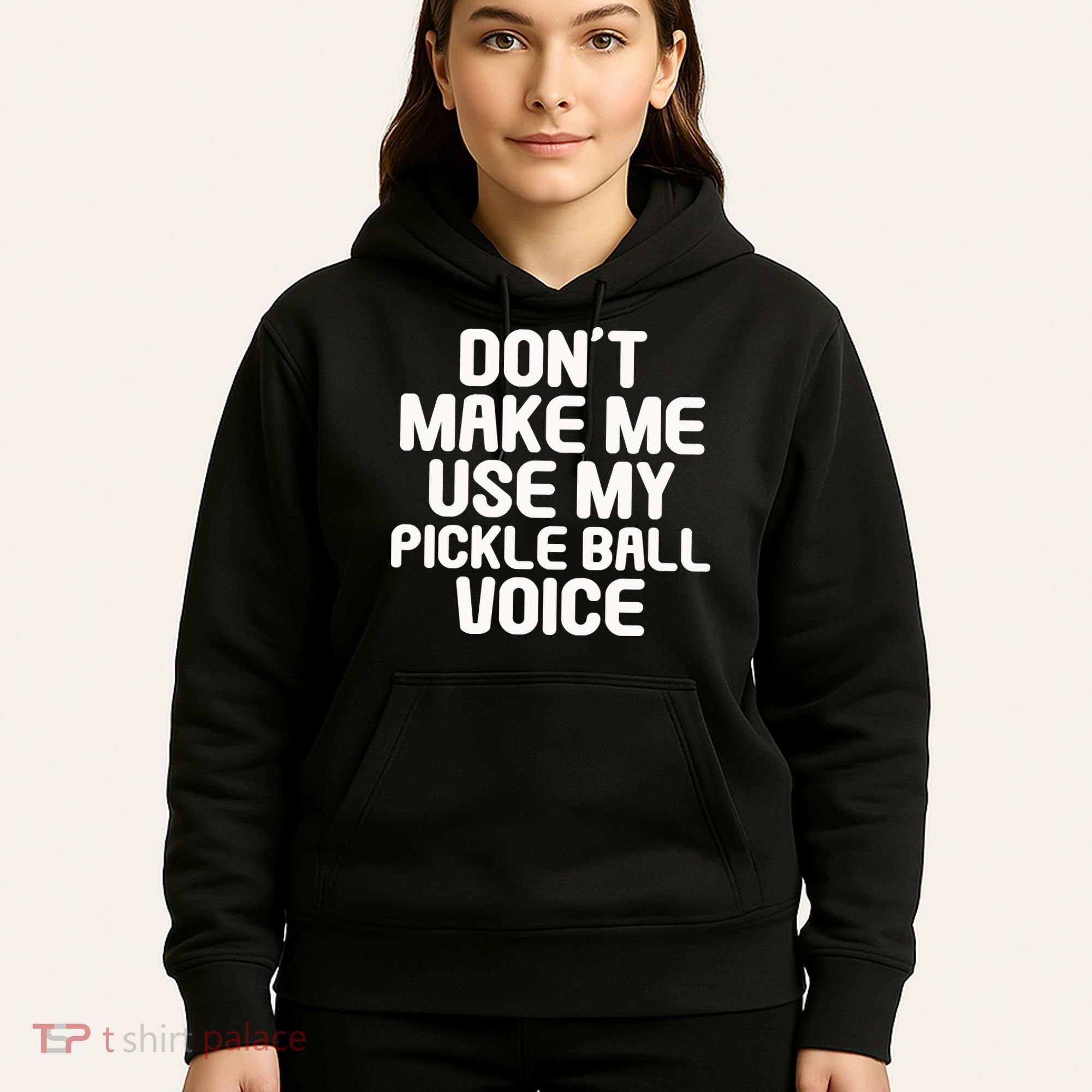 Don’t Make Me Use My Pickleball Voice For Pickleball Player Hoodie