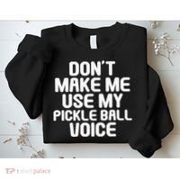Don’t Make Me Use My Pickleball Voice For Pickleball Player Sweatshirt thumb 2