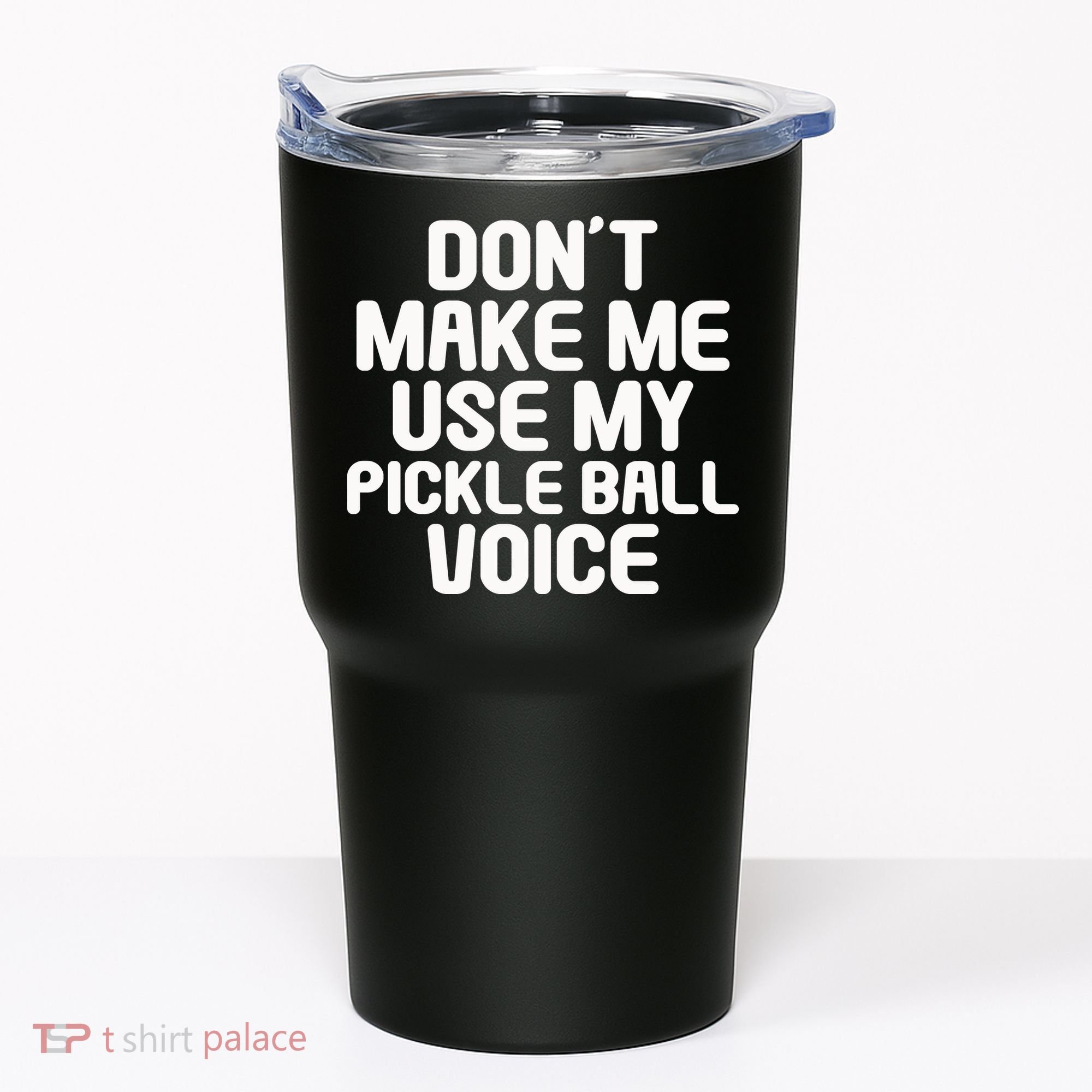 Don’t Make Me Use My Pickleball Voice For Pickleball Player Tumbler