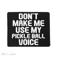Don’t Make Me Use My Pickleball Voice For Pickleball Player Mousepad thumb 0