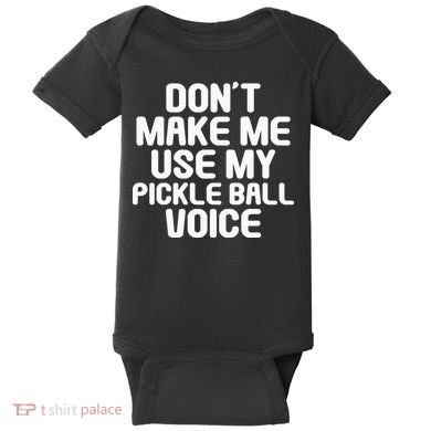 Don’t Make Me Use My Pickleball Voice For Pickleball Player Baby Bodysuit