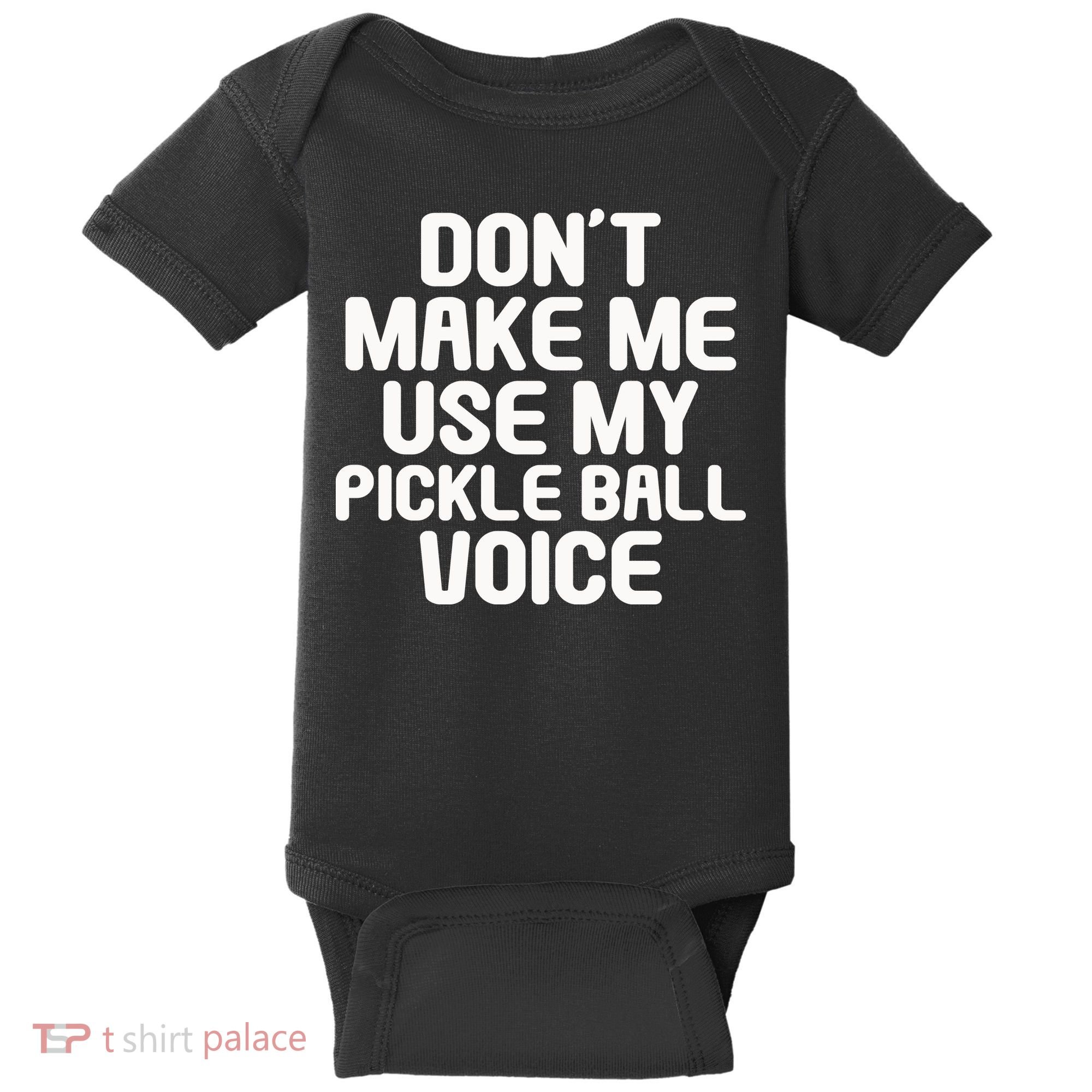 Don’t Make Me Use My Pickleball Voice For Pickleball Player Baby Bodysuit